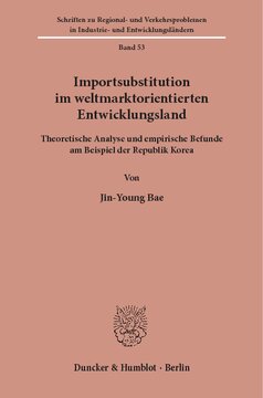 Importsubstitution im weltmarktorientierten Entwicklungsland: Theoretische Analyse und empirische Befunde am Beispiel der Republik Korea