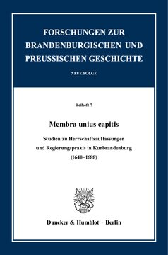 ﻿Membra unius capitis: مطالعاتی درباره مفاهیم قدرت و عملکرد دولت در انتخابات براندنبورگ (1640-1688)