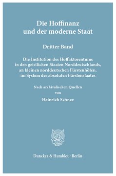 ﻿امور مالی دادگاه و دولت مدرن تاریخچه و نظام عوامل دربار دربارهای سلطنتی آلمان در عصر مطلق گرایی: بر اساس منابع آرشیوی. جلد سوم: نهاد فاکتورگرایی درباری در ایالات معنوی آلمان شمالی، در دربارهای کوچک شاهزادگان شمال آلمان، در نظام حکومت شاهزاده مطلق.