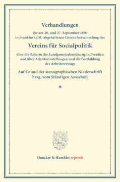 ﻿مذاکرات مجمع عمومی انجمن سیاست های اجتماعی که در تاریخ 26 و 27 سپتامبر 1890 در فرانکفورت A.M برگزار شد. در مورد اصلاح مقررات جامعه زمین در پروس: و در مورد تنظیمات کار و آموزش بیشتر قرارداد اشتغال. به دلیل سابقه استنوگرافی Ed. از کمیته دائمی. (نوشته های انجمن سیاست های اجتماعی XLVII)