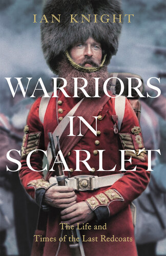 ﻿Warriors in Scarlet - The Life and Times of the Last Red Coats