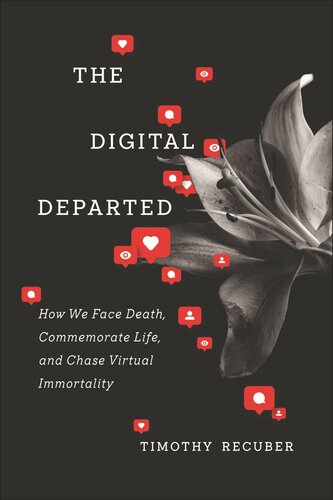 ﻿The Digital Departed: چگونه با مرگ روبرو می شویم، زندگی را به یاد می آوریم و جاودانگی مجازی را تعقیب می کنیم