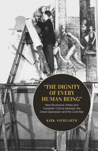 ﻿کرامت هر انسانی: هنرمندان نیوبرانزویک و فرهنگ کانادا بین رکود بزرگ و جنگ سرد