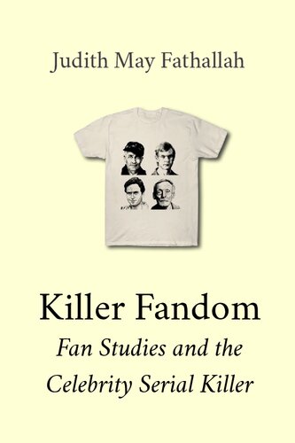 ﻿Killer Fandom: Fan Studies and the Celebrity Serial Killer