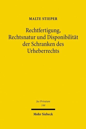 Rechtfertigung, Rechtsnatur und Disponibilität der Schranken des Urheberrechts