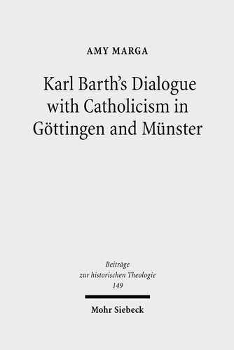 ﻿گفتگوی کارل بارت با کاتولیک در گتینگن و م | nster: اهمیت آن برای آموزه خدا (Beitrage Zur Historischen theologie)