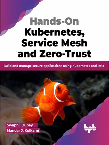﻿Hands-On Kubernetes، Service Mesh و Zero-Trust: ساخت و مدیریت برنامه های کاربردی امن با استفاده از Kubernetes و Istio (نسخه انگلیسی)