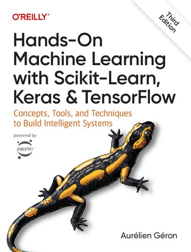 ﻿یادگیری ماشینی دستی با Scikit-Learn، Keras و TensorFlow: مفاهیم، ​​ابزارها و تکنیک‌های ساخت سیستم‌های هوشمند