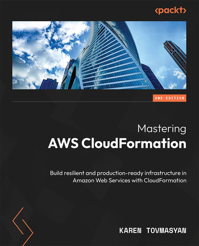 ﻿تسلط بر AWS CloudFormation: ساخت زیرساخت انعطاف‌پذیر و آماده تولید در خدمات وب آمازون با CloudFormation، 2e