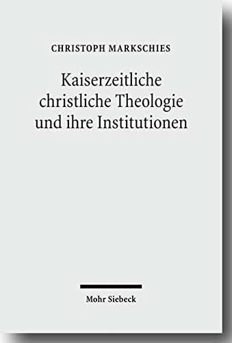 ﻿Kaiserzeitliche Christliche Theologie Und Ihre Institutionen: Prolegomena Zu Einer Geschichte Der Antiken Christlichen Theologie (نسخه آلمانی)