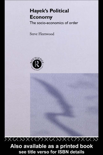 ﻿اقتصاد سیاسی هایک: اقتصاد اجتماعی نظم (مطالعات روتلج در تاریخ اقتصاد ، 3)