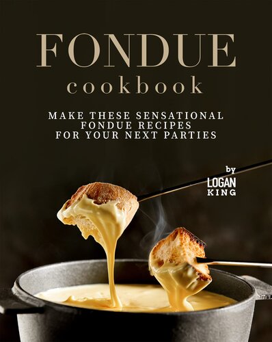 ﻿کتاب آشپزی Fondue: این دستور العمل های fondue حسی را برای مهمانی های بعدی خود تهیه کنید
