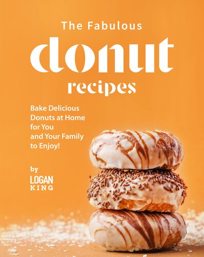 ﻿دستور العمل های شگفت انگیز دونات: دونات های خوشمزه را در خانه بپزید تا شما و خانواده تان از آن لذت ببرید!