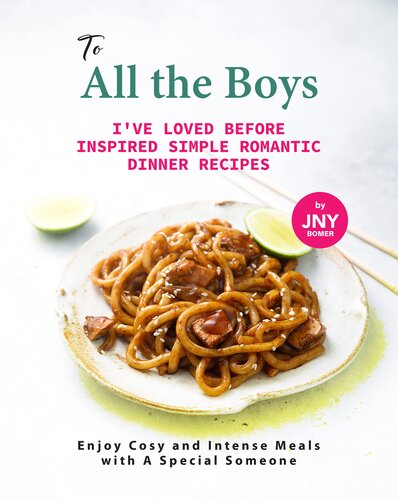 ﻿خطاب به همه پسرانی که قبل از الهام گرفتن از دستور العمل های ساده شام ​​عاشقانه دوست داشتم: از غذاهای دنج و فشرده با یک شخص خاص لذت ببرید