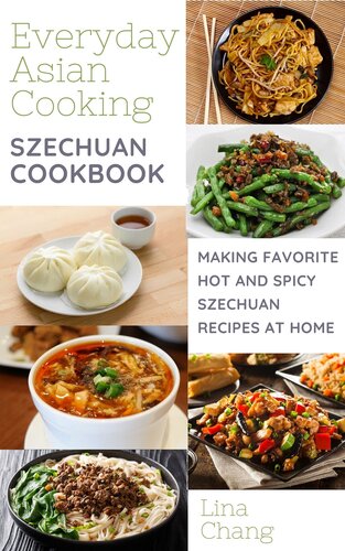 ﻿آشپزی Szechuan - درست کردن غذاهای داغ و تند مورد علاقه Szechuan در خانه (کتاب آشپزی آسیایی سریع و آسان 7)