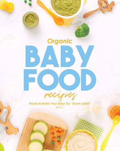 ﻿دستور العمل های غذای ارگانیک کودک: غذاهایی که باعث می شود کودک شما 