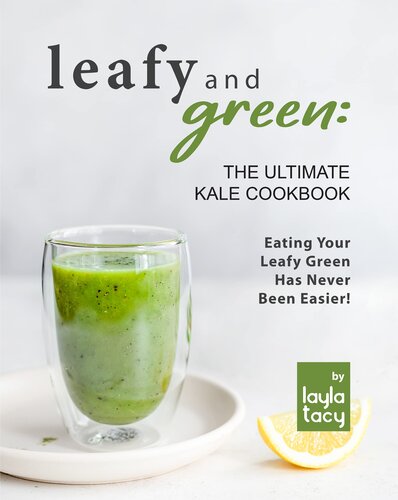 ﻿کتاب آشپزی Leafy and Green: The Ultimate Cale Cookbook: خوردن سبزه برگ‌دار هرگز آسان‌تر نبوده است!