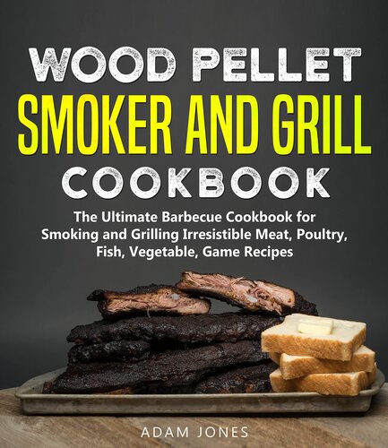 ﻿کتاب آشپزی Wood Pellet Smoker and Grill: The Ultimate Barbecue Cookbook for سیگار کشیدن و کباب کردن گوشت غیر قابل مقاومت، مرغ، ماهی، سبزیجات، دستور العمل های بازی