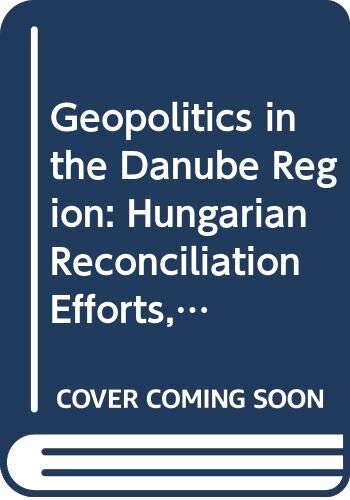 ﻿ژئوپلیتیک در منطقه دانوب: تلاش‌های آشتی مجارستان، 1848-1998