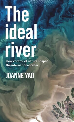 ﻿رودخانه ایده آل: چگونه کنترل طبیعت نظم بین المللی را شکل داد