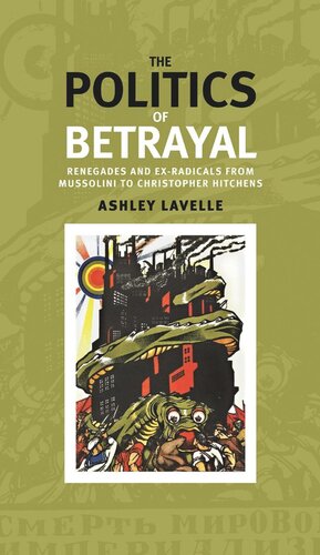 ﻿سیاست خیانت: مرتدین و رادیکال های سابق از موسولینی تا کریستوفر هیچنز