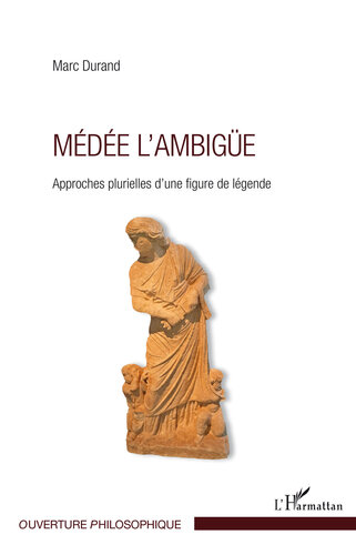 ﻿Medee The Ambiguous: Plural Approachs to a Legendary Figur