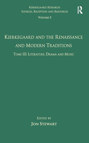 ﻿جلد 5، قسمت سوم: کی یرکگارد و رنسانس و سنت های مدرن - ادبیات، نمایشنامه و موسیقی (پژوهش کی یرکهگارد: منابع، دریافت و منابع)