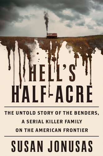 ﻿Hell's Half-Acre: The Untold Story of the Benders, a Serial Killer Family on the American Frontier