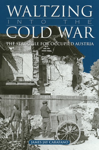 ﻿Waltzing into the Cold War: The Struggle for Occupied Austria (مجموعه تاریخ نظامی دانشگاه تگزاس a & M)