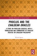 ﻿Proclus and the Chaldean Oracles: A Study on Proclean Exegesis با ترجمه و تفسیر رساله پروکلوس درباره فلسفه کلدانی
