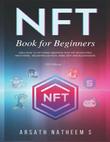﻿کتاب NFT برای مبتدیان: به NFTverse خوش آمدید: Deepdive into NFT Ecosystem، Metaverse، Decentralization، Web3، DeFi و Blockchain: NFT Book for Dummies 2023 Edition