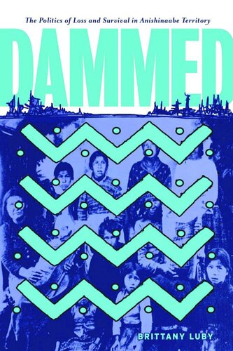 ﻿Dammed: The Politics of Loss and Survival in Anishinaabe Territory