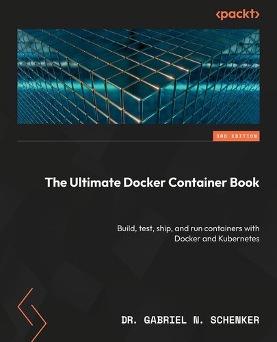 ﻿The Ultimate Docker Container Book: ساخت، آزمایش، ارسال و اجرای کانتینرها با Docker و Kubernetes
