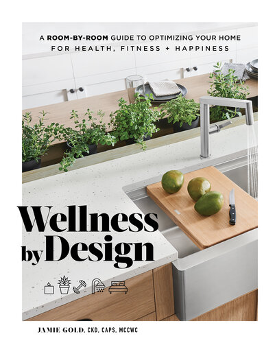 ﻿Wellness by Design: راهنمای اتاق به اتاق برای بهینه سازی خانه برای سلامتی، تناسب اندام و شادی
