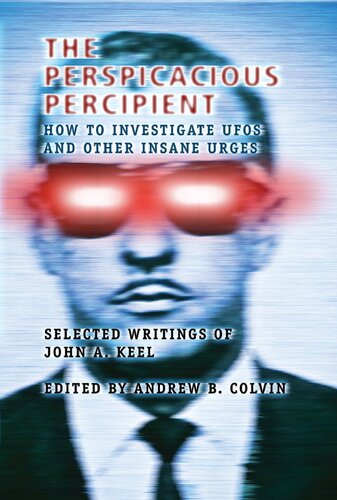 ﻿The Perspicacious Percipient: How to Investigate UFOs and Other Eges دیوانه - نوشته های منتخب جان A. Keel
