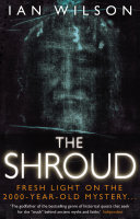 ﻿The Shroud: Fresh Light on the 2000 Year Old Mystery