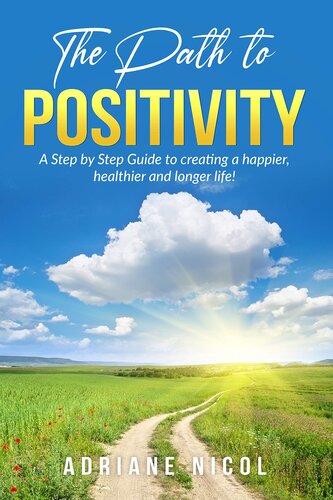 ﻿مسیر مثبت گرایی: راهنمای گام به گام برای ایجاد زندگی شادتر، سالم تر و طولانی تر!