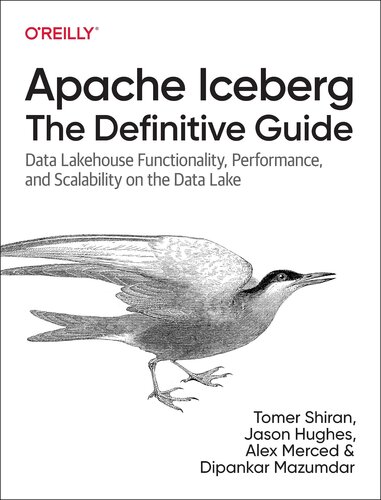 ﻿Apache Iceberg: The Definitive Guide: Data Lakehouse Functional, Performance, and Scalability on the Data Lake
