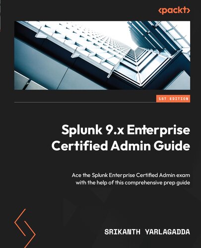 ﻿راهنمای Splunk 9.x Enterprise Certified Admin: آزمون Ace the Splunk Enterprise Certified Admin با کمک این راهنمای آماده سازی جامع