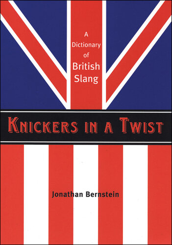 ﻿Knickers in a Twist: A Dictionary of British Slang