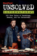 ﻿BuzzFeed Unsolved Supernatural: 101 True Tales of Hauntings, Demons, and Paranormal