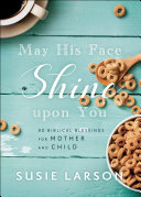 ﻿باشد که چهره او بر شما بدرخشد: 90 برکت کتاب مقدس برای مادر و کودک