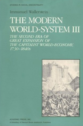 ﻿سیستم جهانی مدرن III: دوره دوم گسترش بزرگ اقتصاد جهانی سرمایه‌داری، دهه‌های 1730-1840 (مطالعاتی در مورد ناپیوستگی اجتماعی)