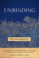 ﻿Unbinding: The Grace Beyond Self