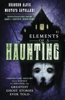 ﻿Elements of a Haunting: ارتباط تاریخ با علم برای کشف بزرگترین داستان های ارواح که تا به حال گفته شده است