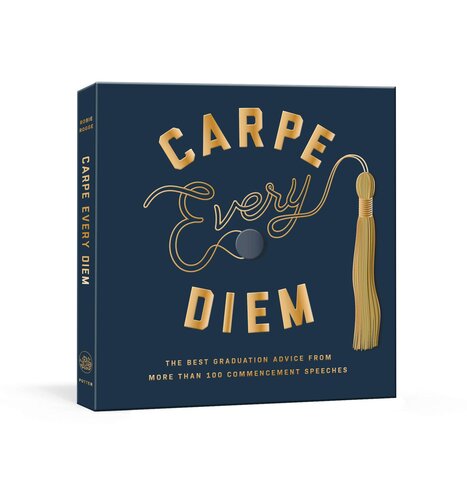 ﻿Carpe Every Diem: بهترین توصیه فارغ التحصیلی از بیش از 100 سخنرانی آغازین: کتاب فارغ التحصیلی