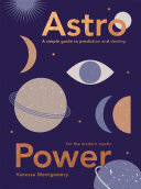 ﻿Astro Power: راهنمای ساده برای پیش بینی و سرنوشت، برای عارف مدرن