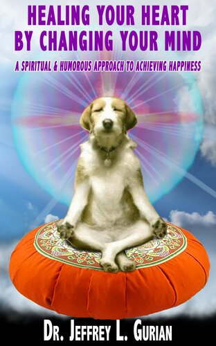 ﻿شفای قلب، با تغییر ذهن: رویکردی معنوی و طنز برای دستیابی به شادی (کتاب سری 1 شادی)