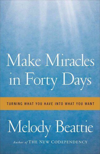 ﻿در چهل روز معجزه بسازید: آنچه دارید را به آنچه می خواهید تبدیل کنید