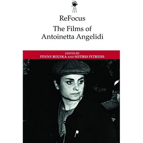 ﻿ReFocus: The Films of Antoinetta Angelidi (ReFocus: The International Directors Series)